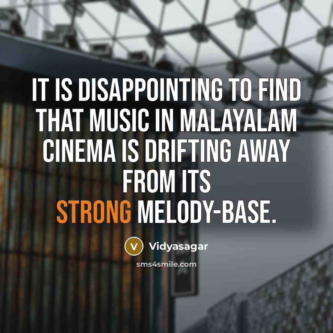 “It is disappointing to find that music in Malayalam cinema…” quote by Vidyasagar