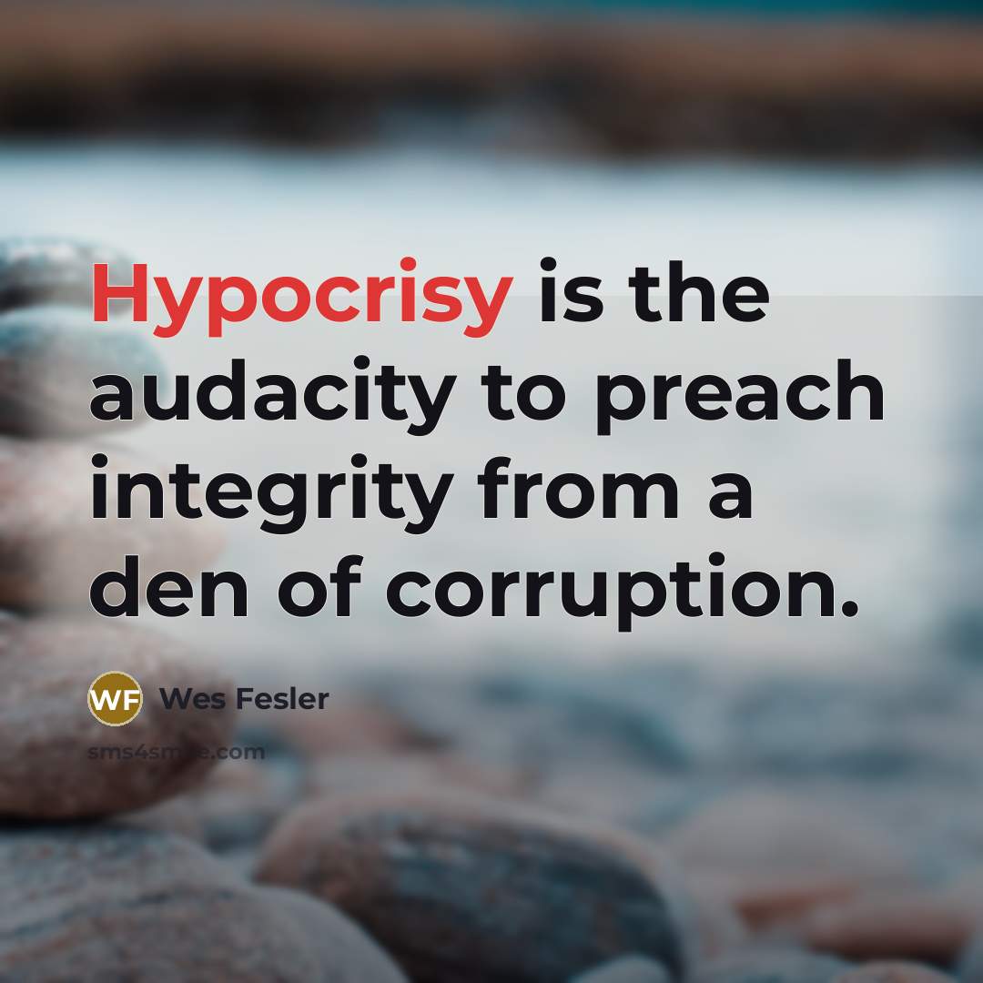 “Hypocrisy is the audacity to preach integrity from a den…” quote by Wes Fesler