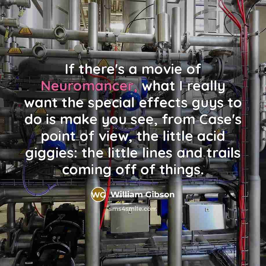“If there's a movie of Neuromancer, what I really want…” quote by William Gibson