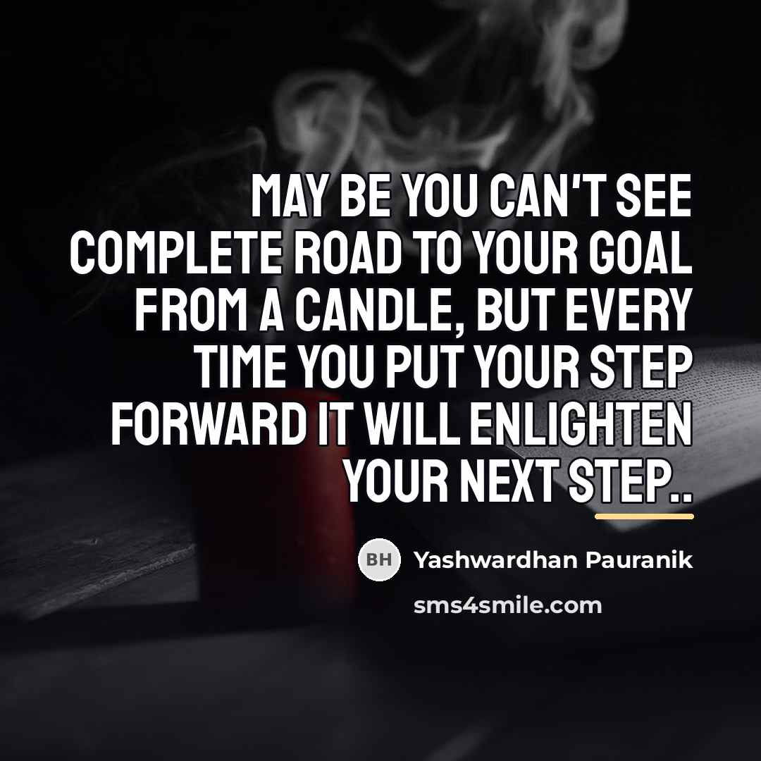 “May be you can't see complete road to your goal…” quote by Yashwardhan Pauranik