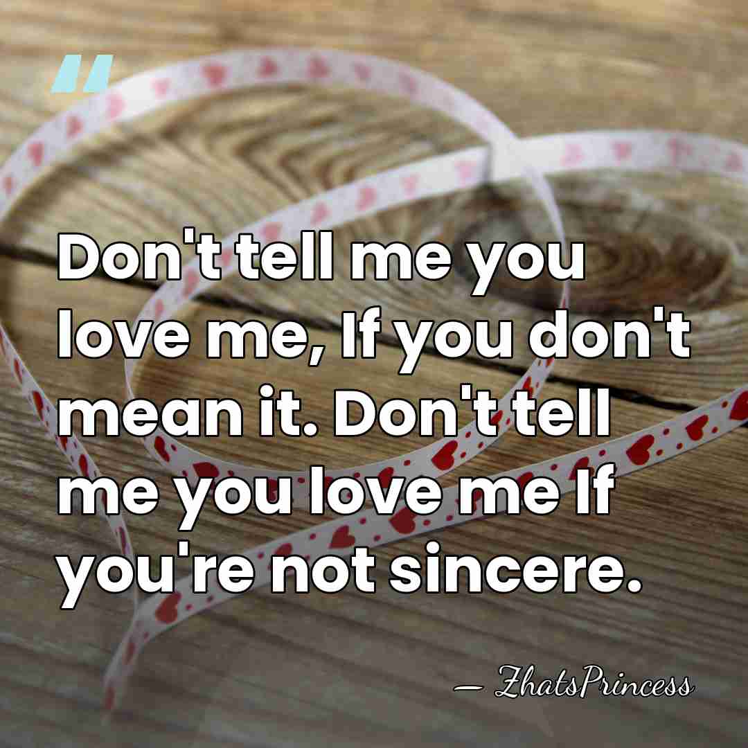 Don't tell me you love me, If you don't mean it. Don't&hellip; - ZhatsPrincess