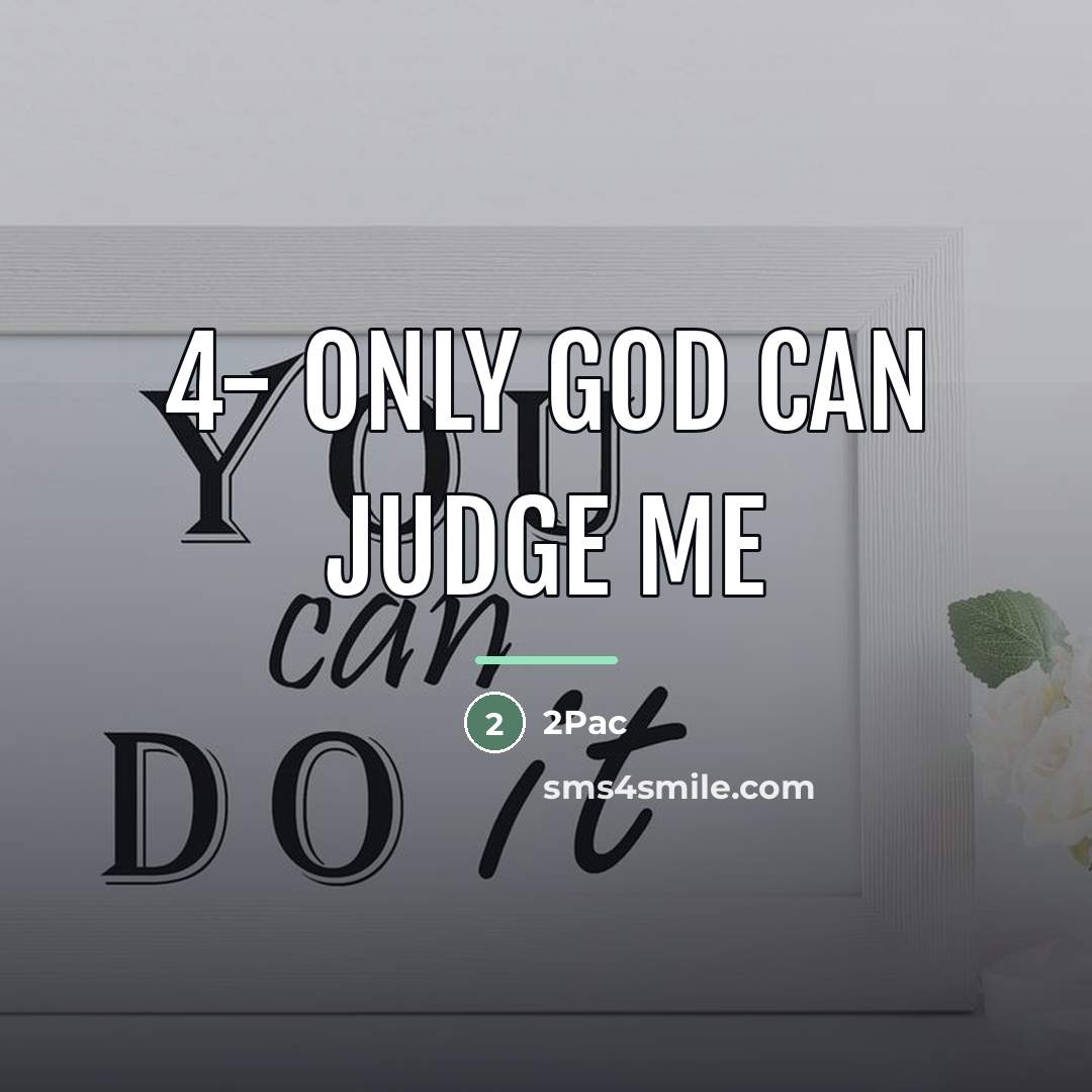 “4- Only God can judge me…” quote by 2pac