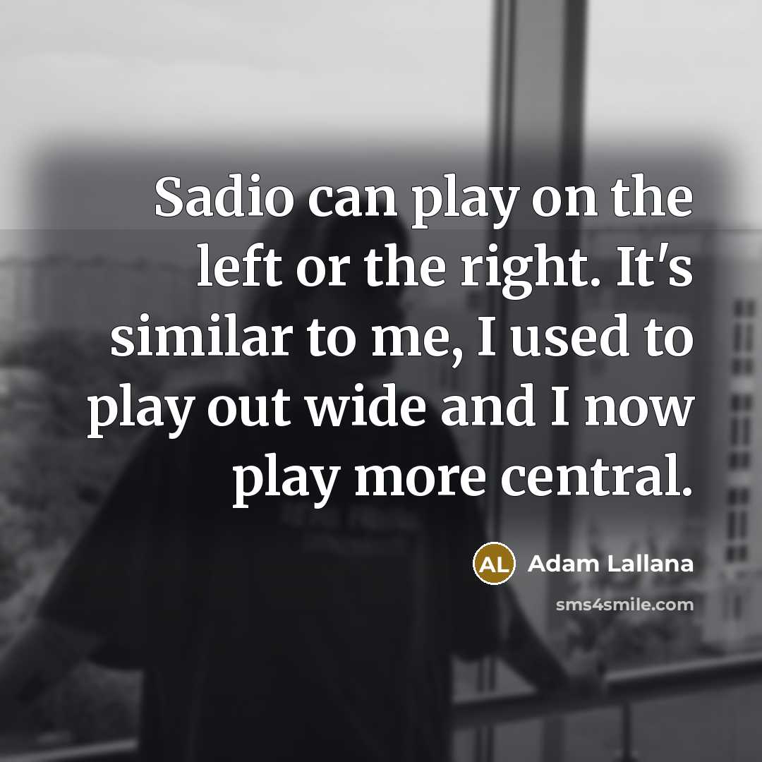 “Sadio can play on the left or the right. It's…” quote by Adam Lallana