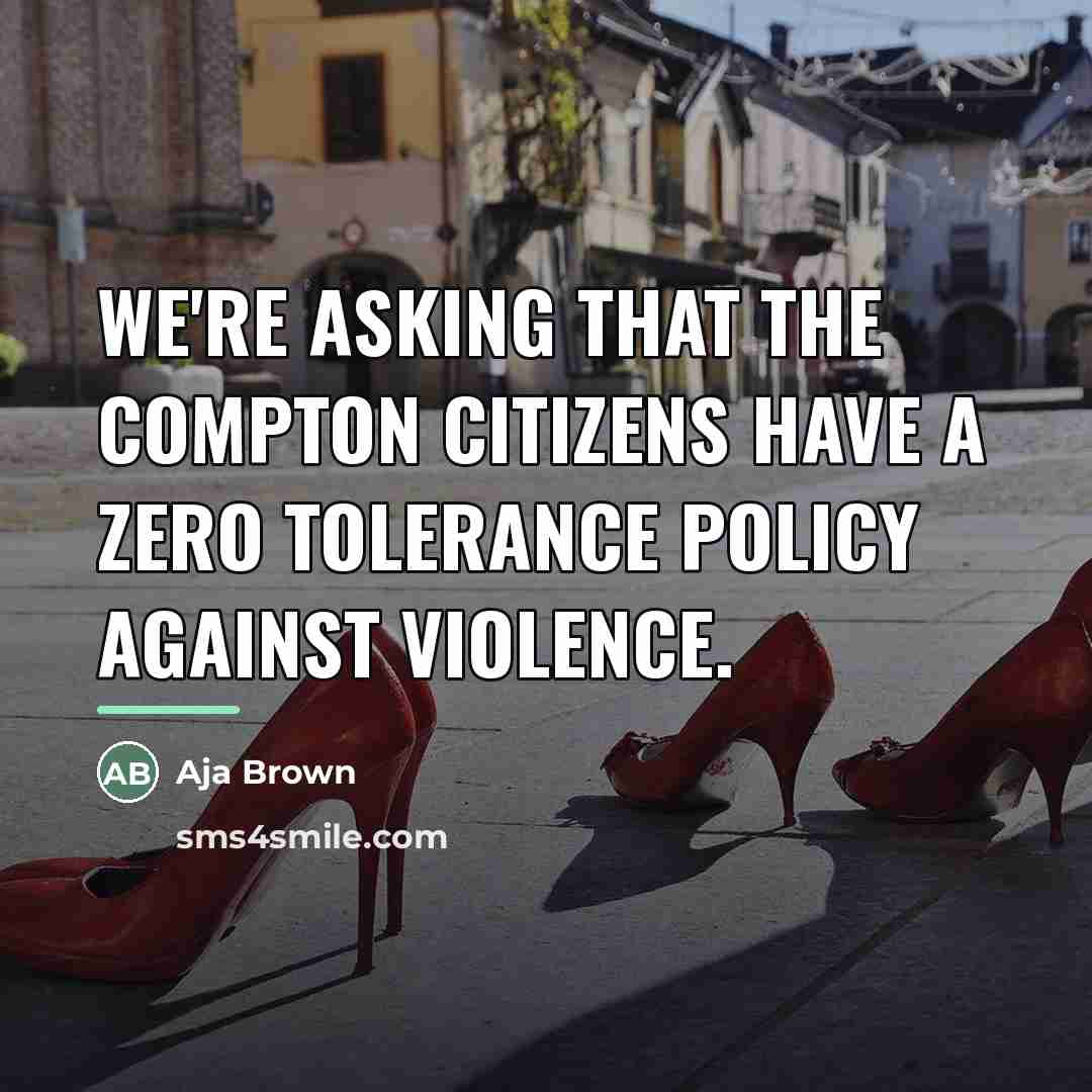 “We're asking that the Compton citizens have a zero tolerance…” quote by Aja Brown