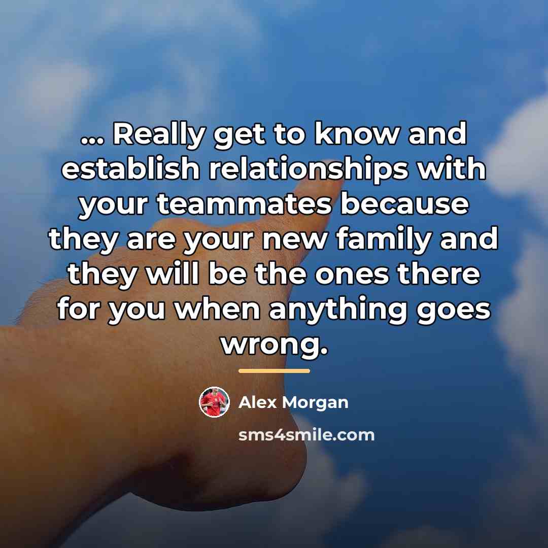 “... Really get to know and establish relationships with your…” quote by Alex Morgan