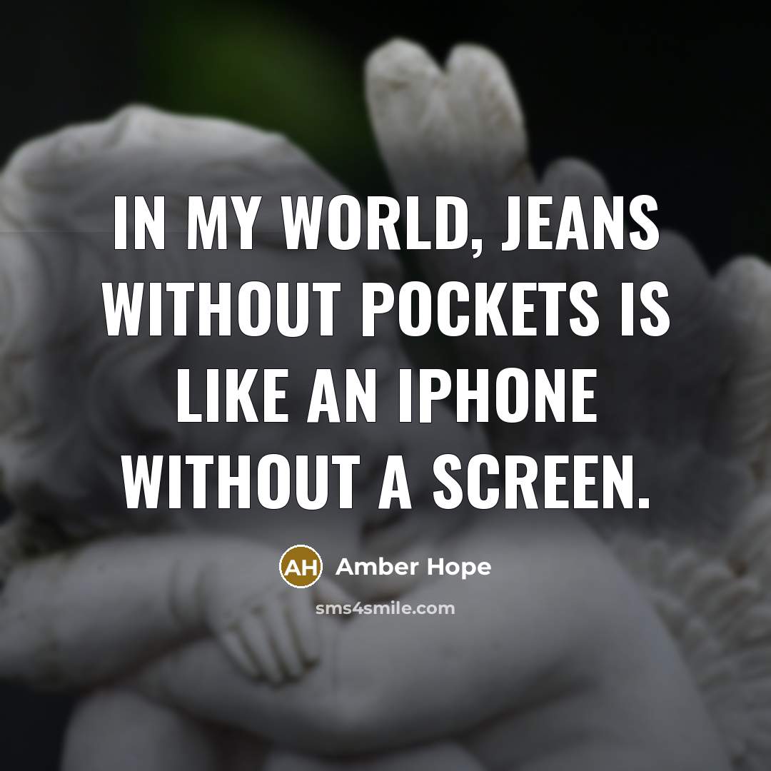 “In my world, jeans without pockets is like an iPhone…” quote by Amber Hope