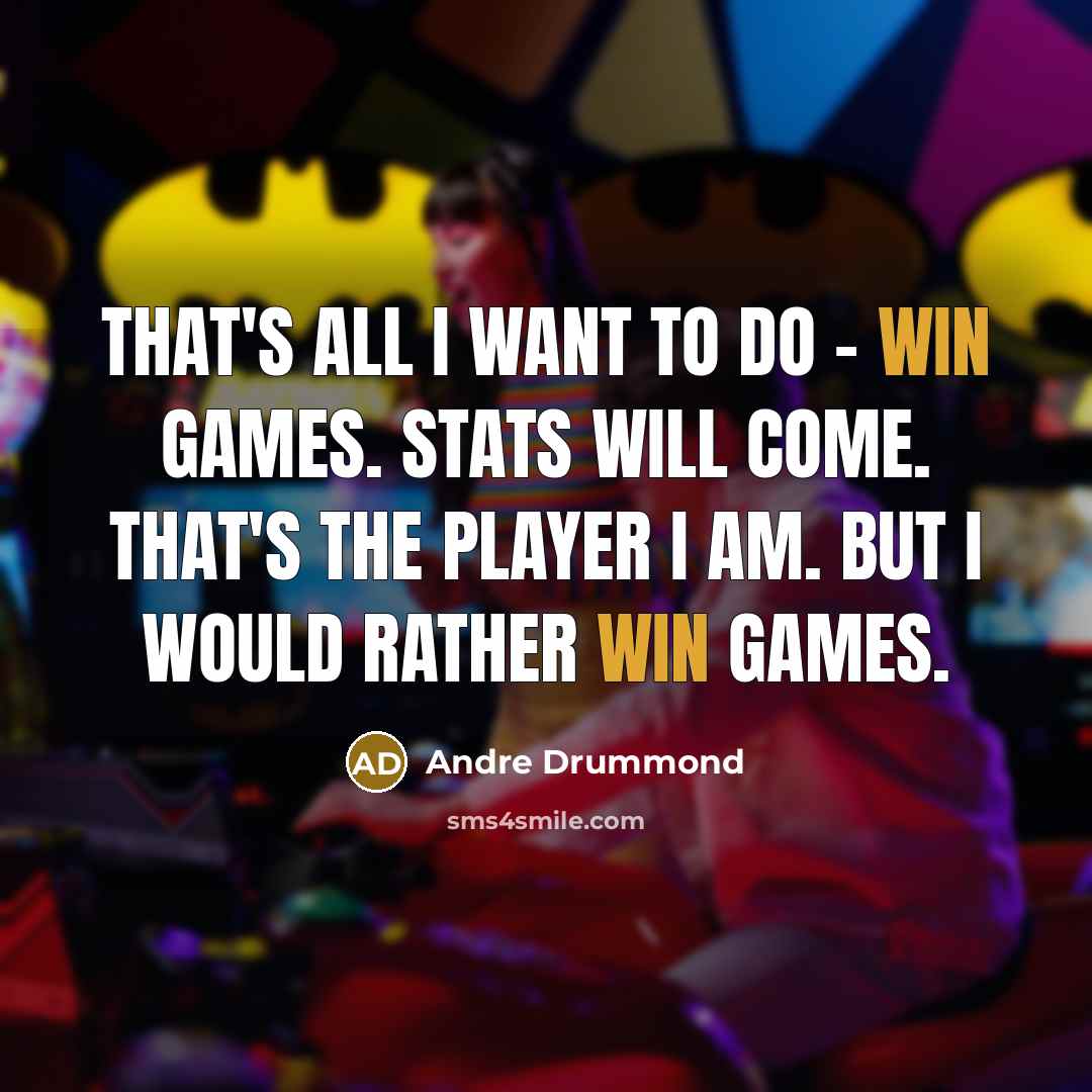 “That's all I want to do - win games. Stats…” quote by Andre Drummond