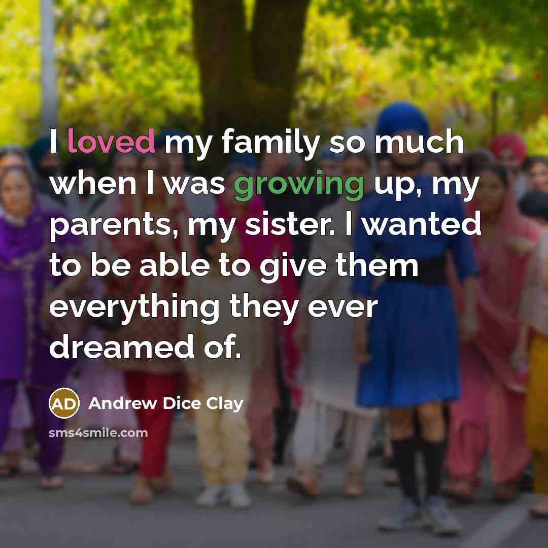 “I loved my family so much when I was growing…” quote by Andrew Dice Clay