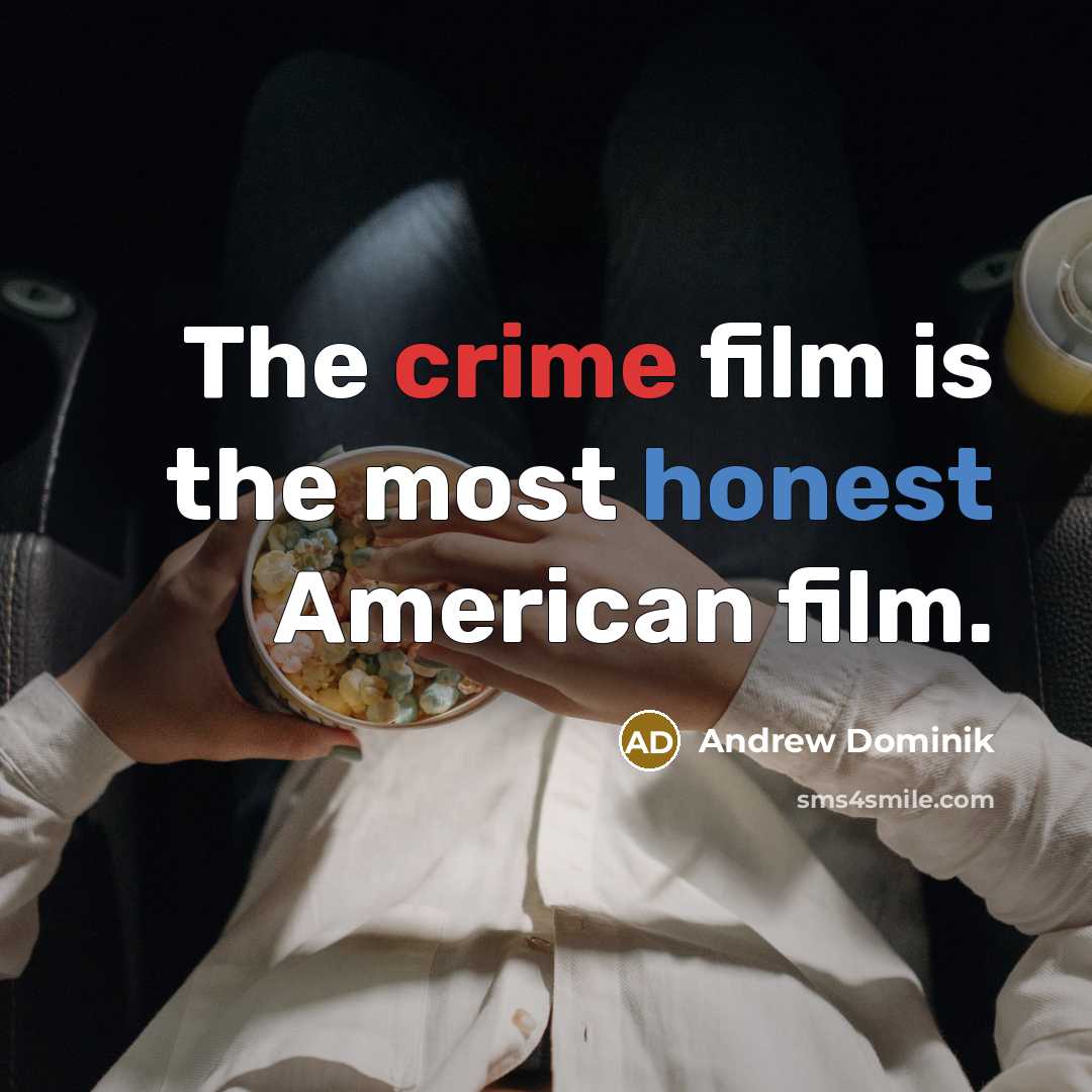 “The crime film is the most honest American film.…” quote by Andrew Dominik