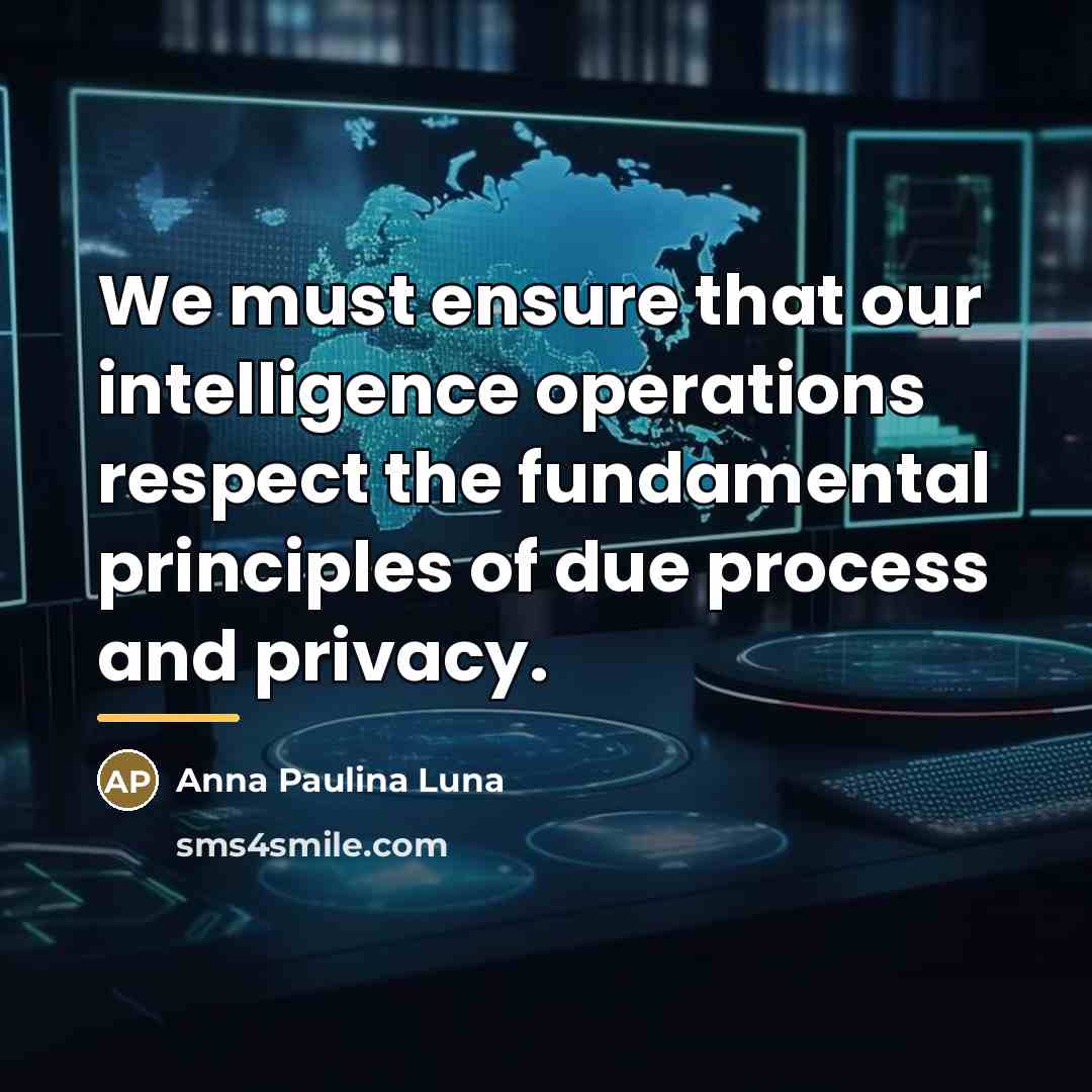 “We must ensure that our intelligence operations respect the fundamental…” quote by Anna Paulina Luna