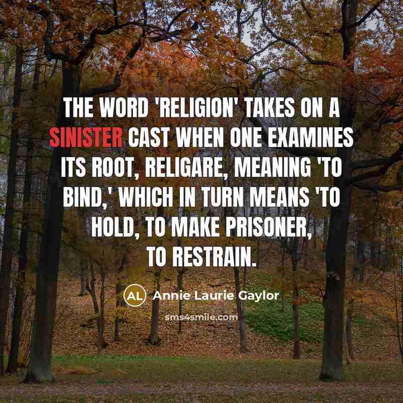 “The word 'religion' takes on a sinister cast when one…” quote by Annie Laurie Gaylor