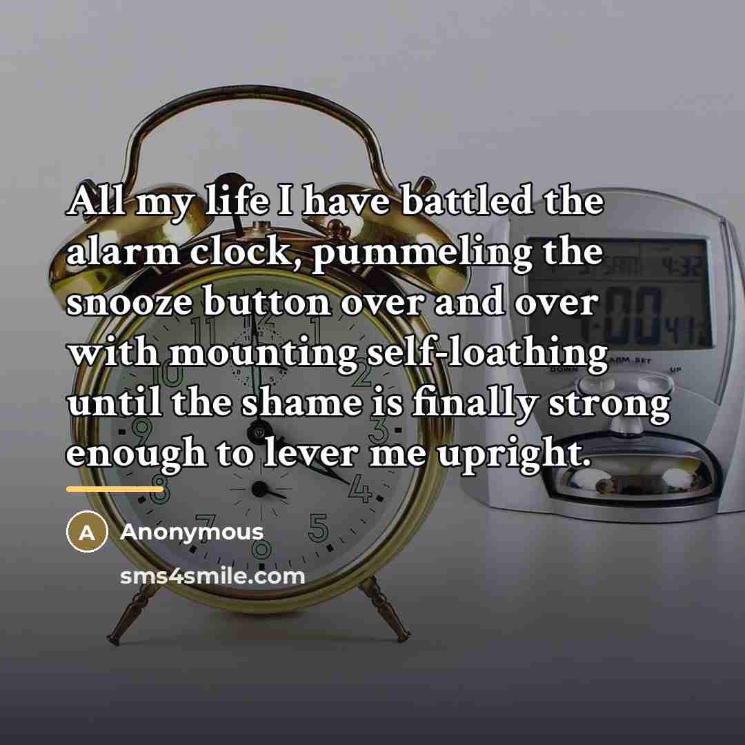 “All my life I have battled the alarm clock, pummeling…” quote by Anonymous