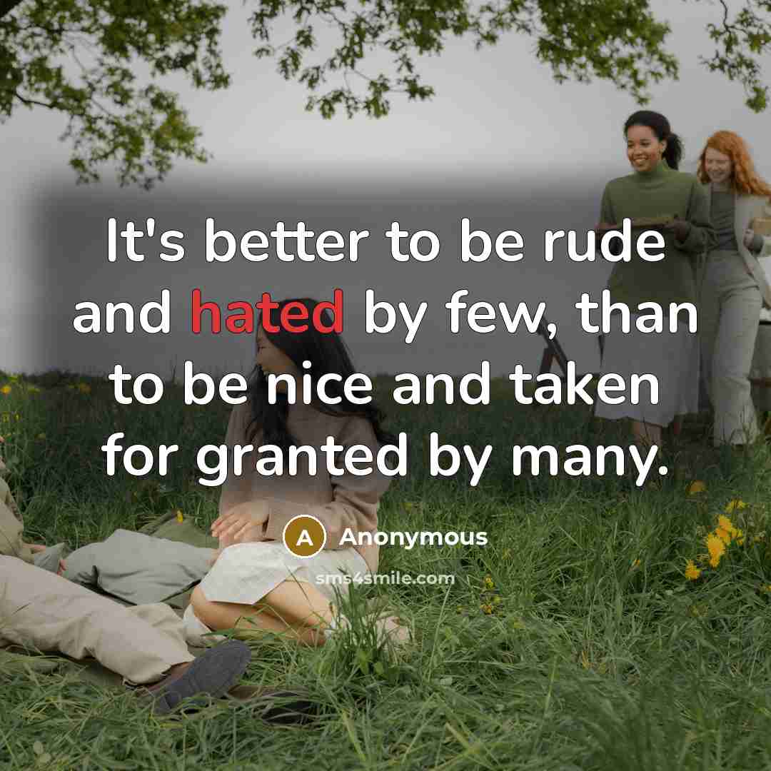 “It's better to be rude and hated by few, than…” quote by Anonymous