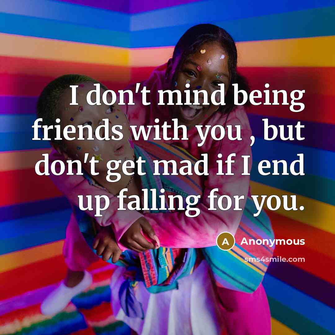 “I don't mind being friends with you , but don't…” quote by Anonymous