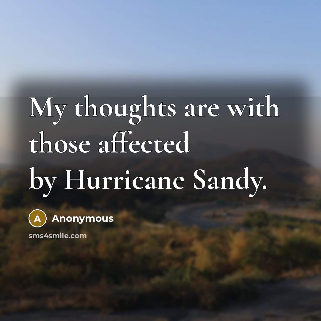 “My thoughts are with those affected by Hurricane Sandy.” quote by Anonymous