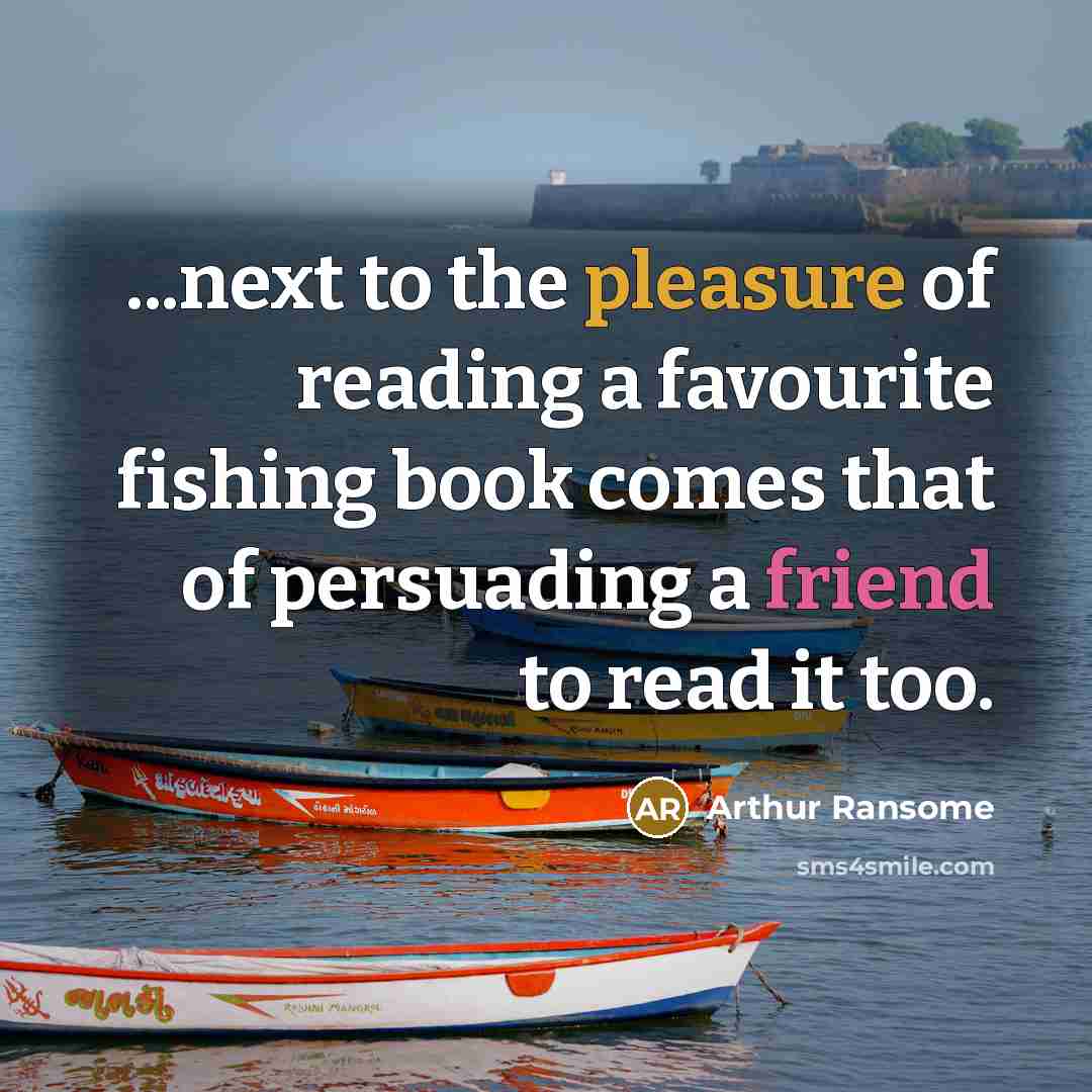 “...next to the pleasure of reading a favourite fishing book…” quote by Arthur Ransome