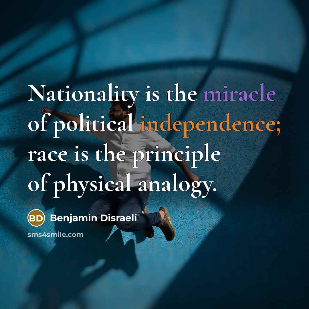 “Nationality is the miracle of political independence; race is the…” quote by Benjamin Disraeli