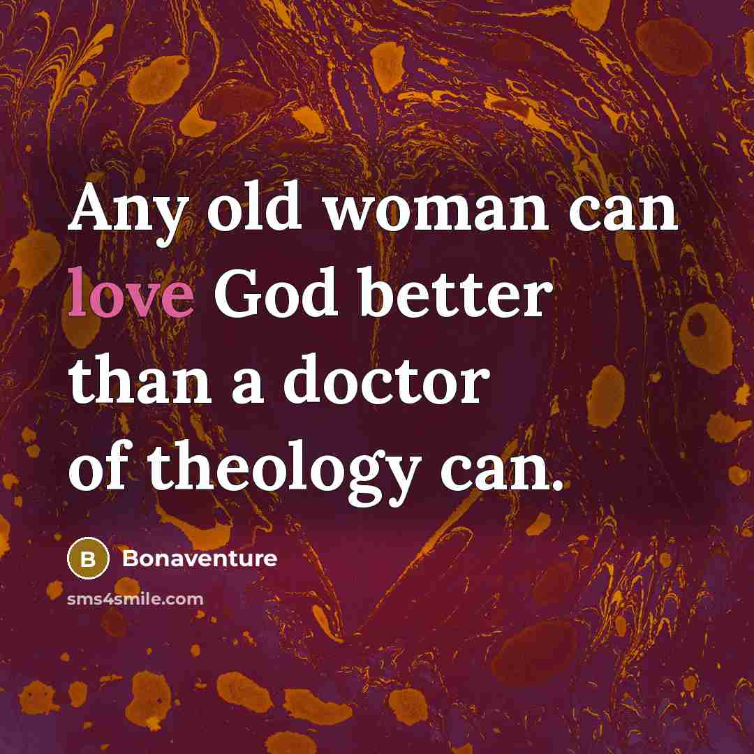 “Any old woman can love God better than a doctor…” quote by Bonaventure