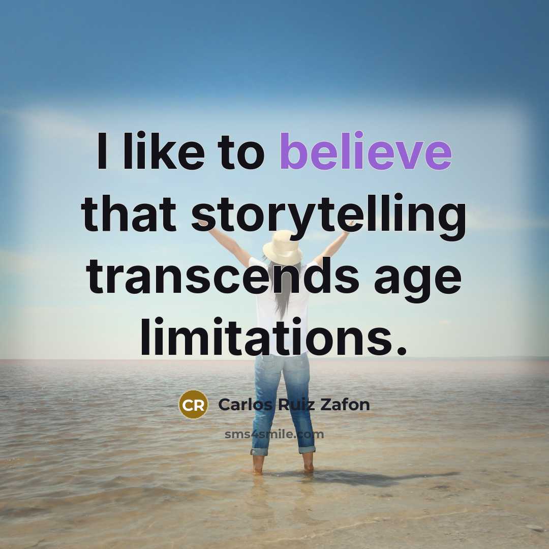 “I like to believe that storytelling transcends age limitations.…” quote by Carlos Ruiz Zafon
