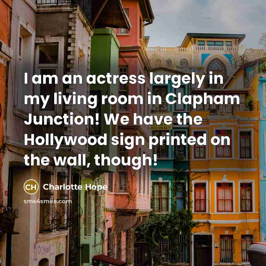“I am an actress largely in my living room in…” quote by Charlotte Hope