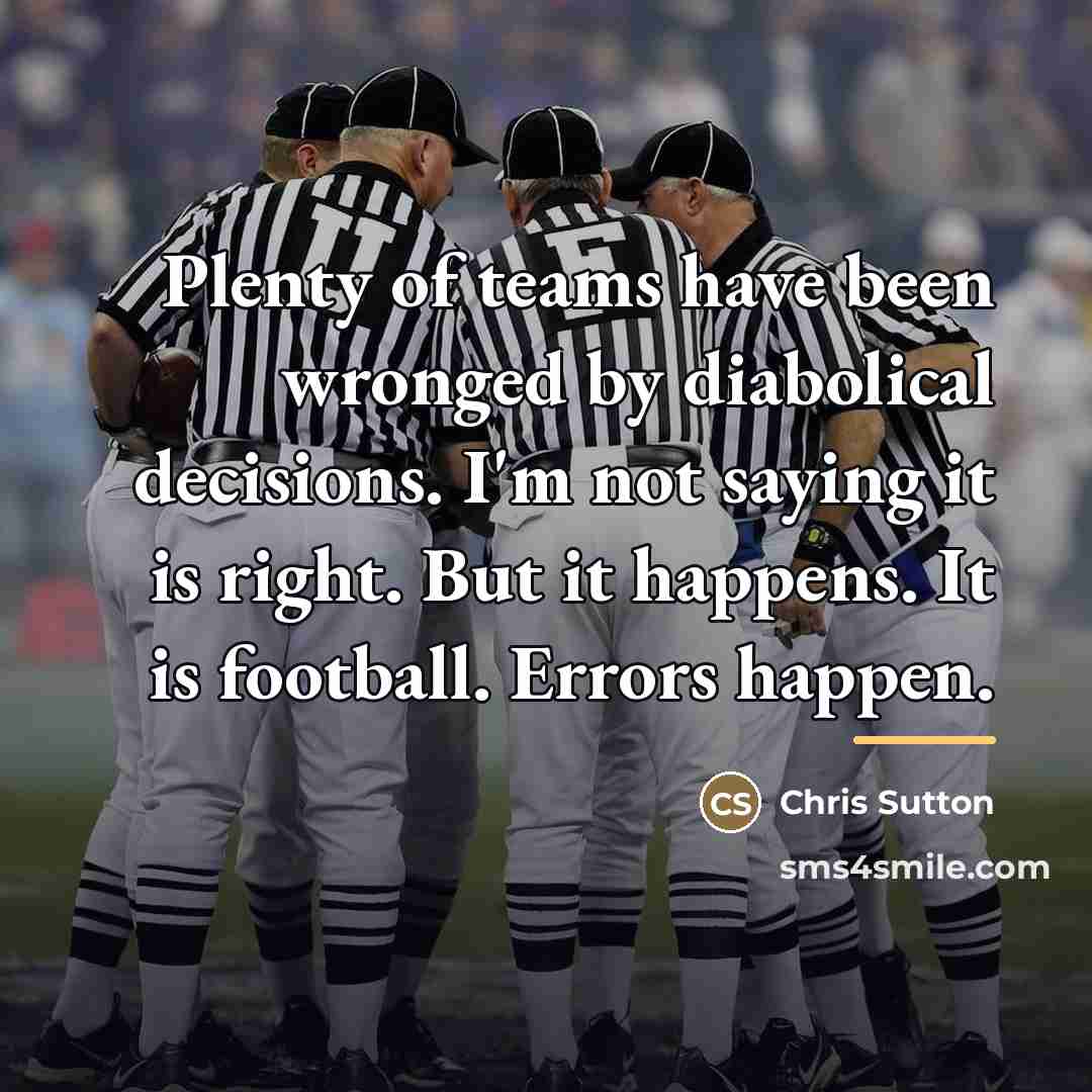 “Plenty of teams have been wronged by diabolical decisions. I'm…” quote by Chris Sutton