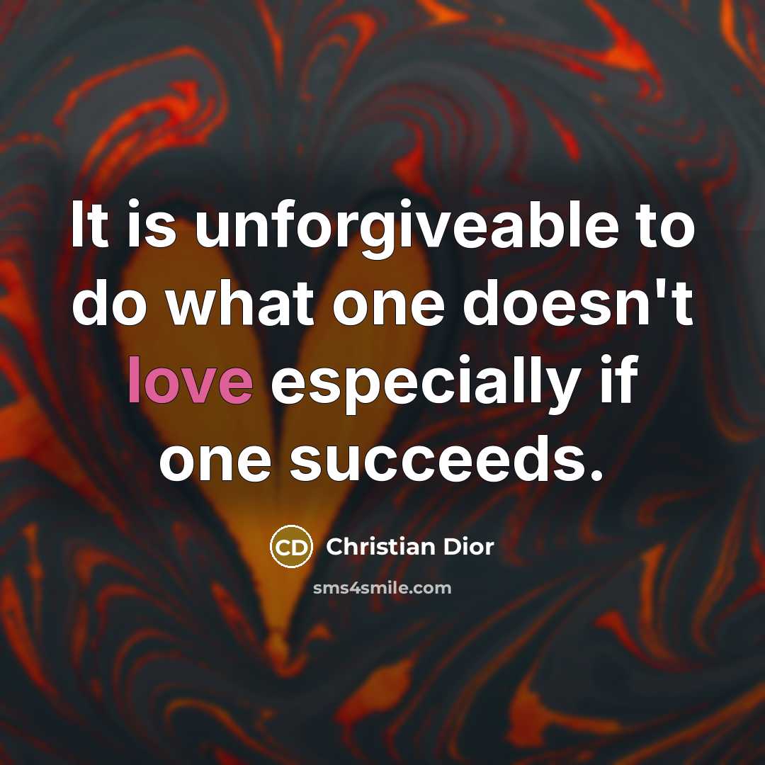 “It is unforgiveable to do what one doesn't love especially…” quote by Christian Dior