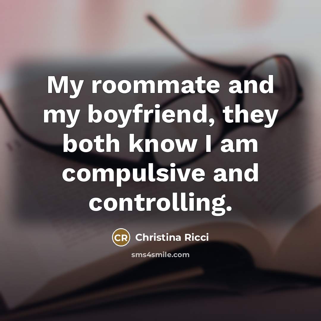 “My roommate and my boyfriend, they both know I am…” quote by Christina Ricci