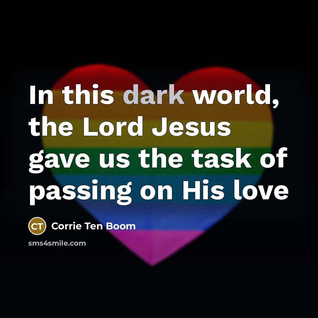 “In this dark world, the Lord Jesus gave us the…” quote by Corrie Ten Boom