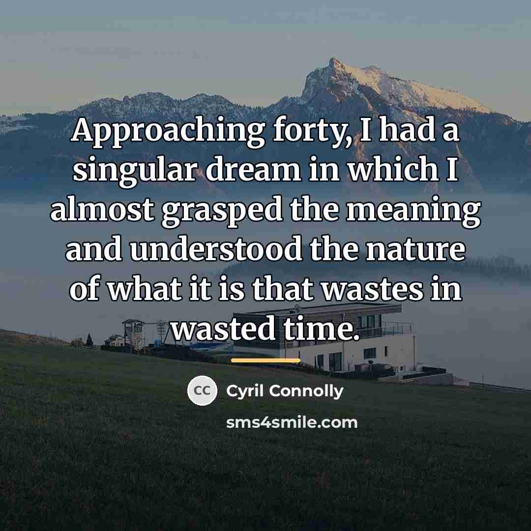 “Approaching forty, I had a singular dream in which I…” quote by Cyril Connolly