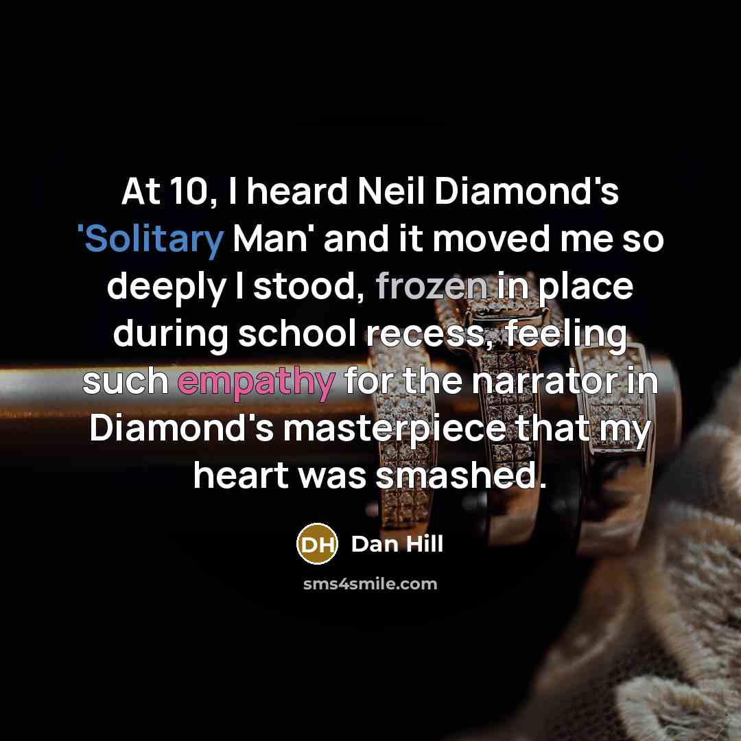 “At 10, I heard Neil Diamond's 'Solitary Man' and it…” quote by Dan Hill