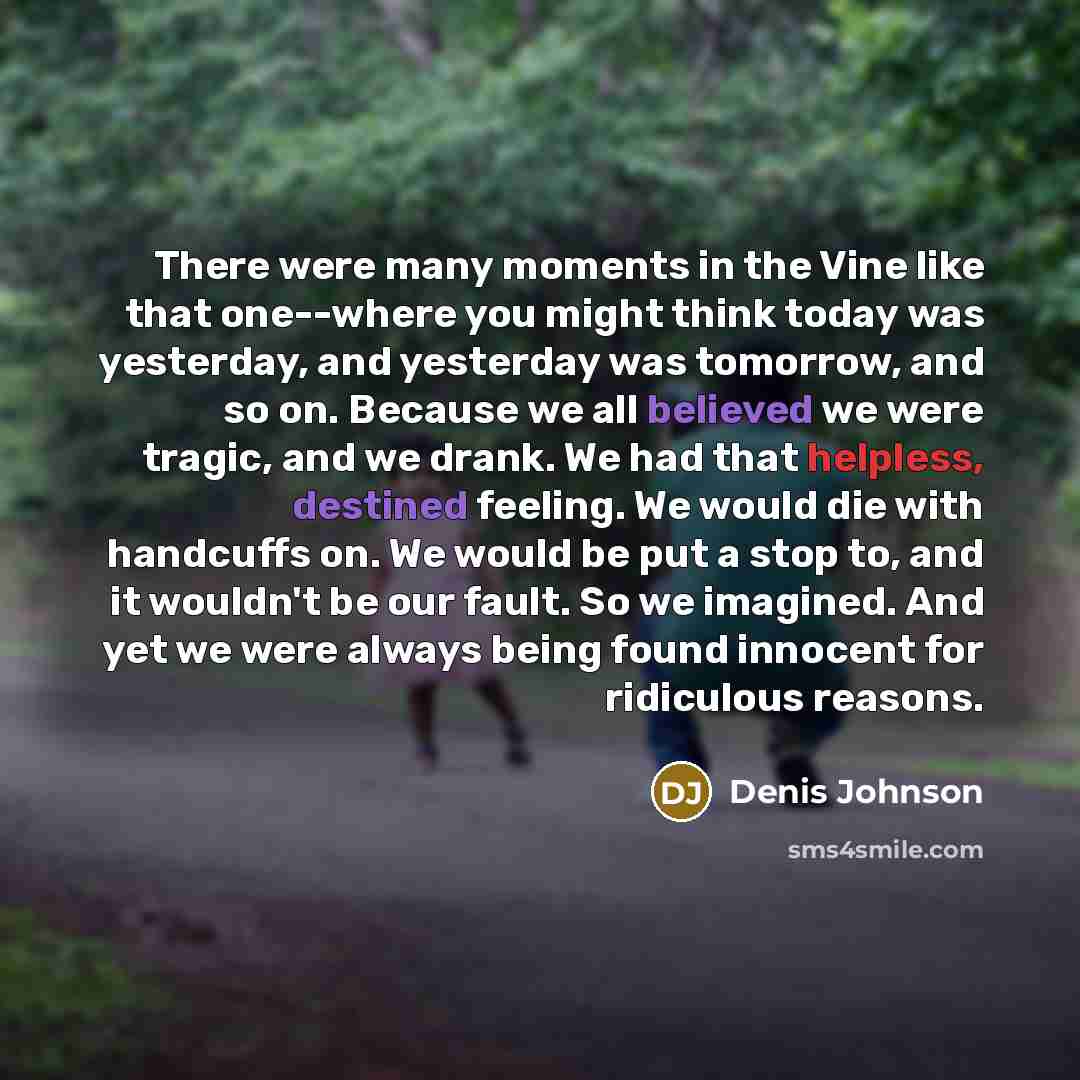 “There were many moments in the Vine like that one--where…” quote by Denis Johnson