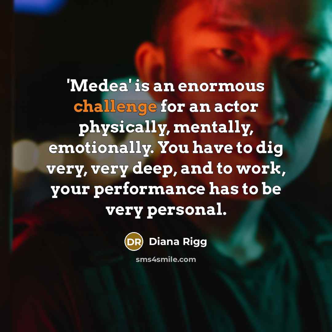 “'Medea' is an enormous challenge for an actor physically, mentally,…” quote by Diana Rigg