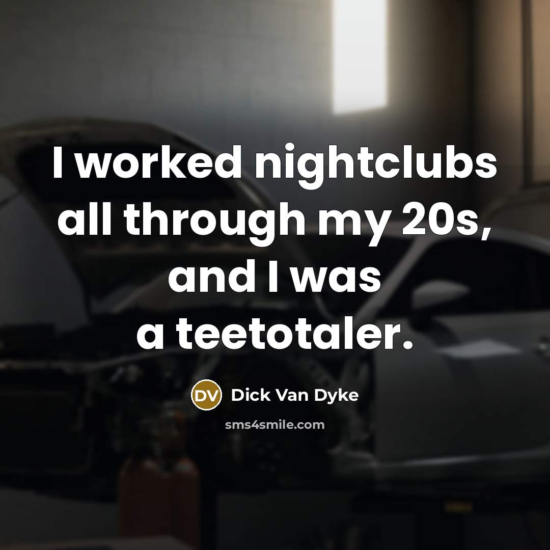 “I worked nightclubs all through my 20s, and I was…” quote by Dick Van Dyke