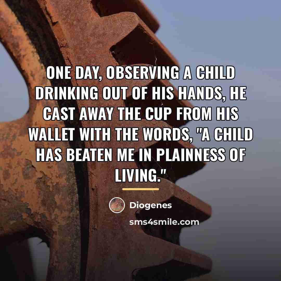“One day, observing a child drinking out of his hands,…” quote by Diogenes
