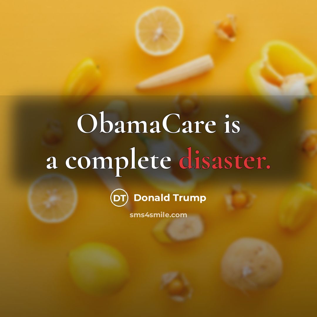 “ObamaCare is a complete disaster.” quote by Donald Trump
