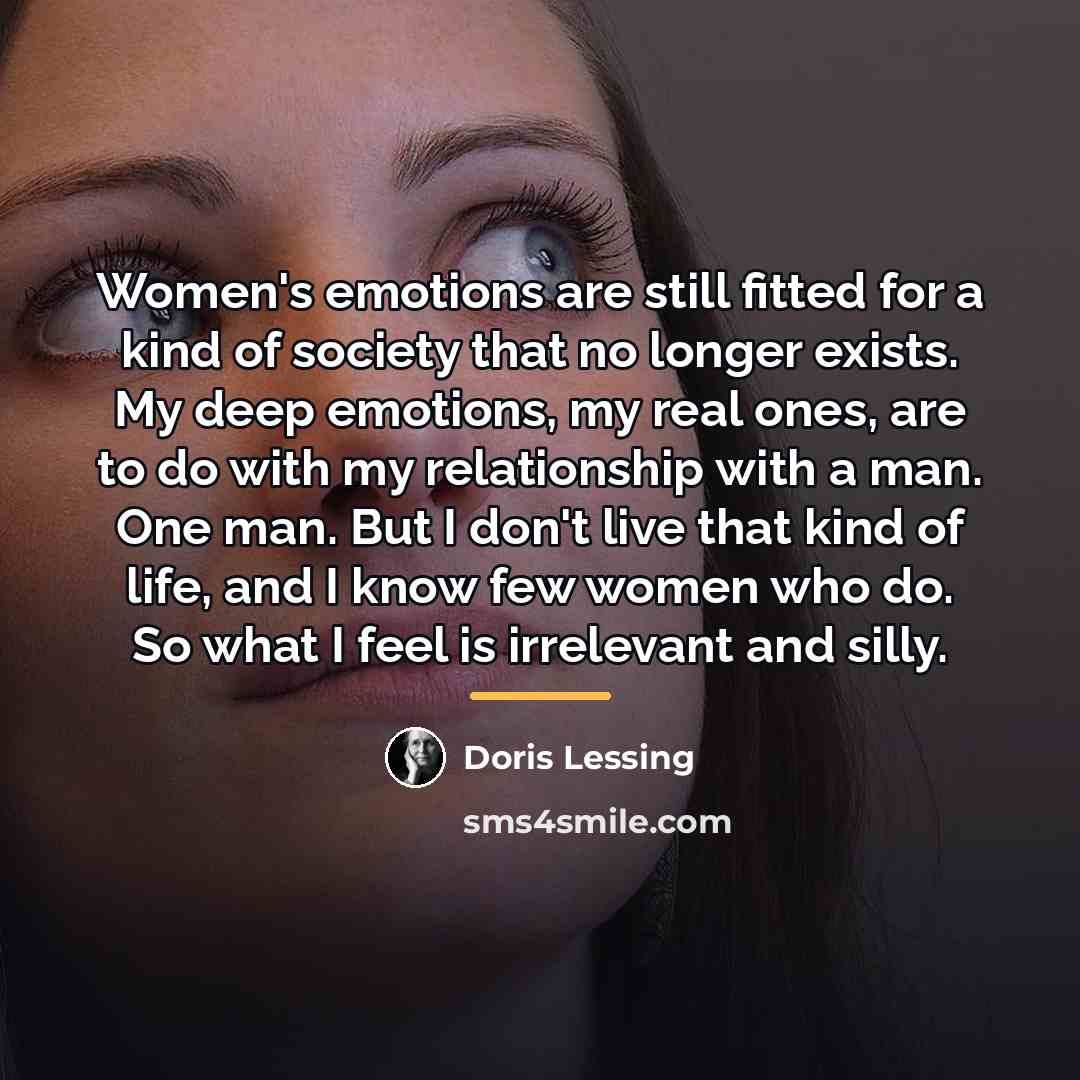 “Women's emotions are still fitted for a kind of society…” quote by Doris Lessing