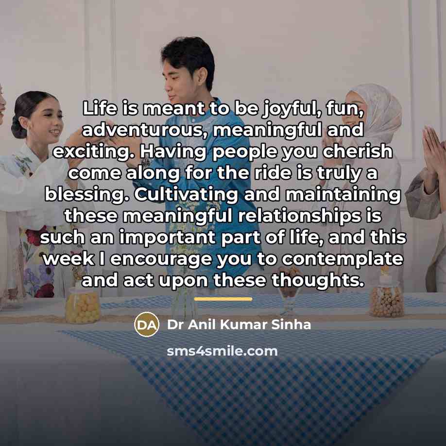 “Life is meant to be joyful, fun, adventurous, meaningful and…” quote by Dr Anil Kumar Sinha