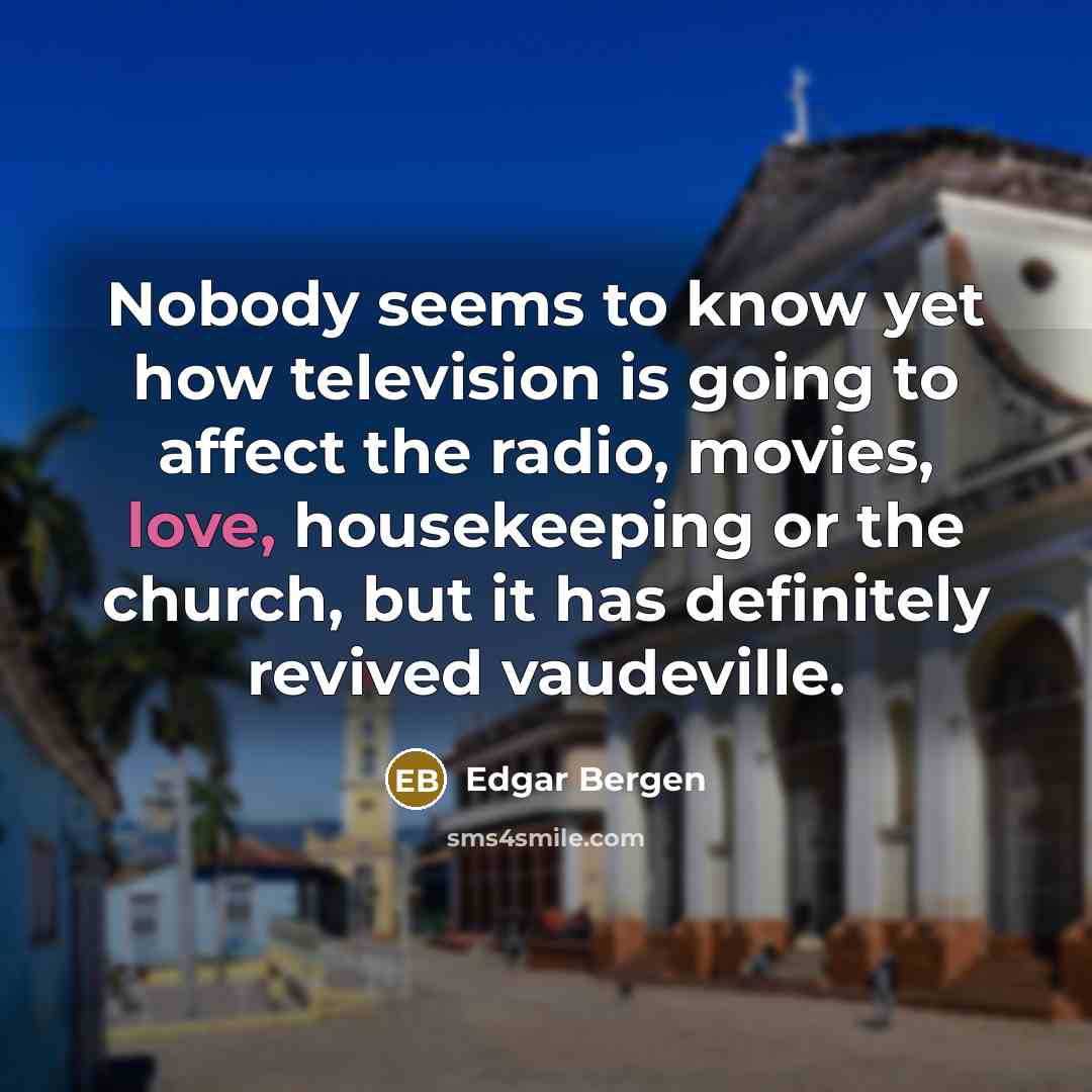 “Nobody seems to know yet how television is going to…” quote by Edgar Bergen