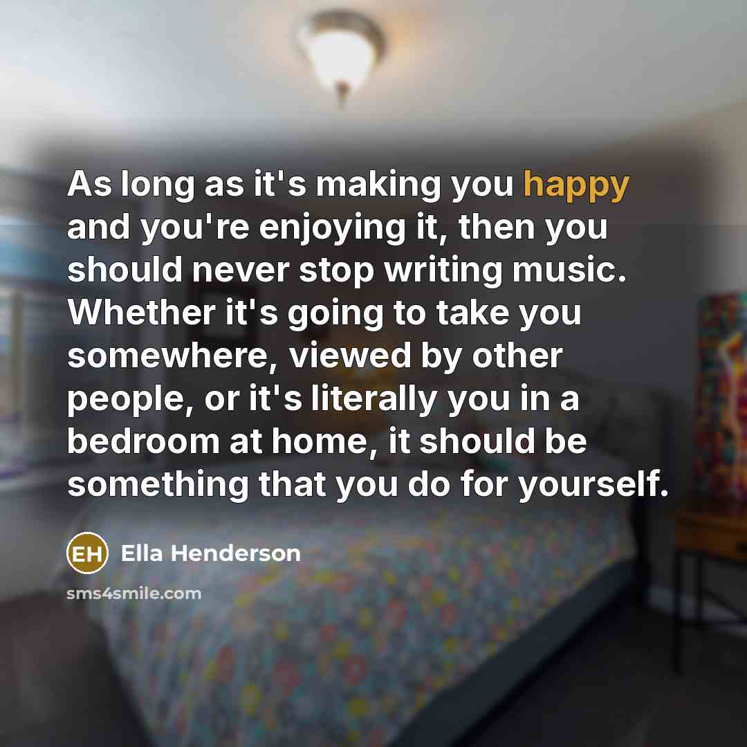 “As long as it's making you happy and you're enjoying…” quote by Ella Henderson