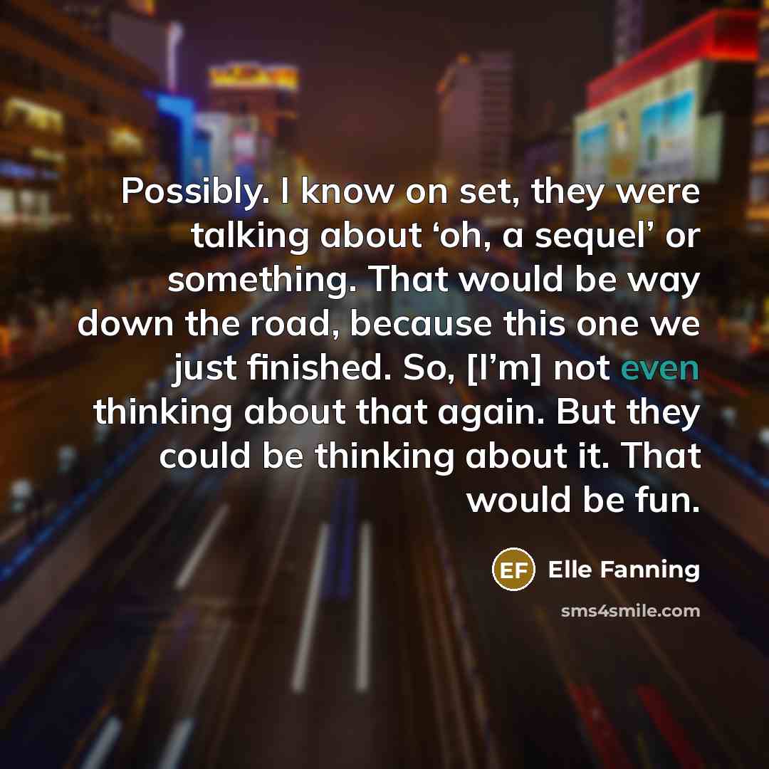 “Possibly. I know on set, they were talking about ‘oh,…” quote by Elle Fanning