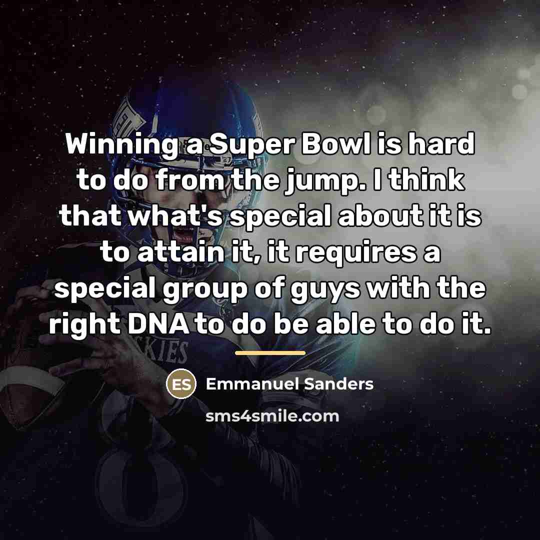 “Winning a Super Bowl is hard to do from the…” quote by Emmanuel Sanders