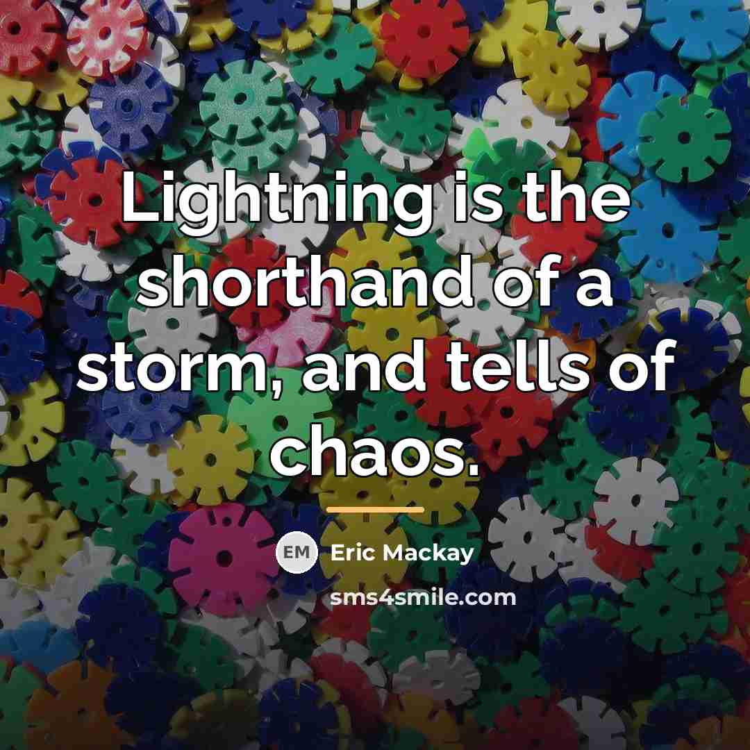 “Lightning is the shorthand of a storm, and tells of…” quote by Eric Mackay