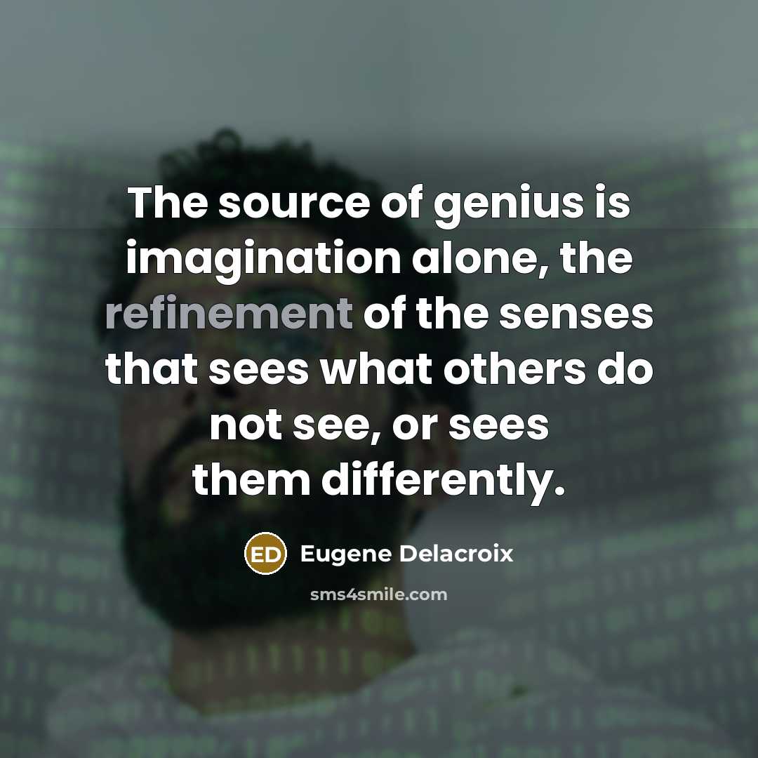 “The source of genius is imagination alone, the refinement of…” quote by Eugene Delacroix