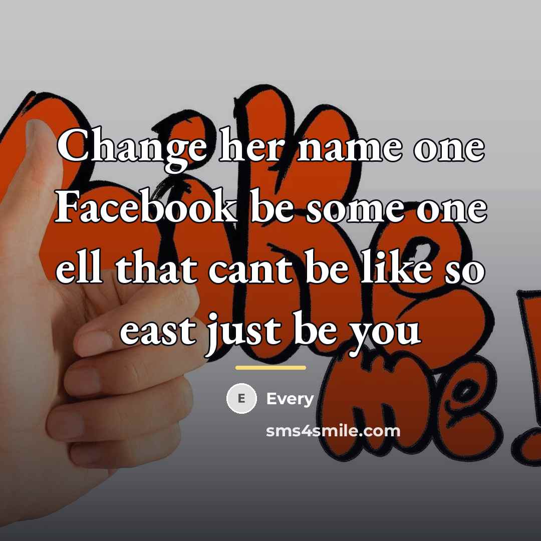 “Change her name one Facebook be some one ell that…” quote by Every