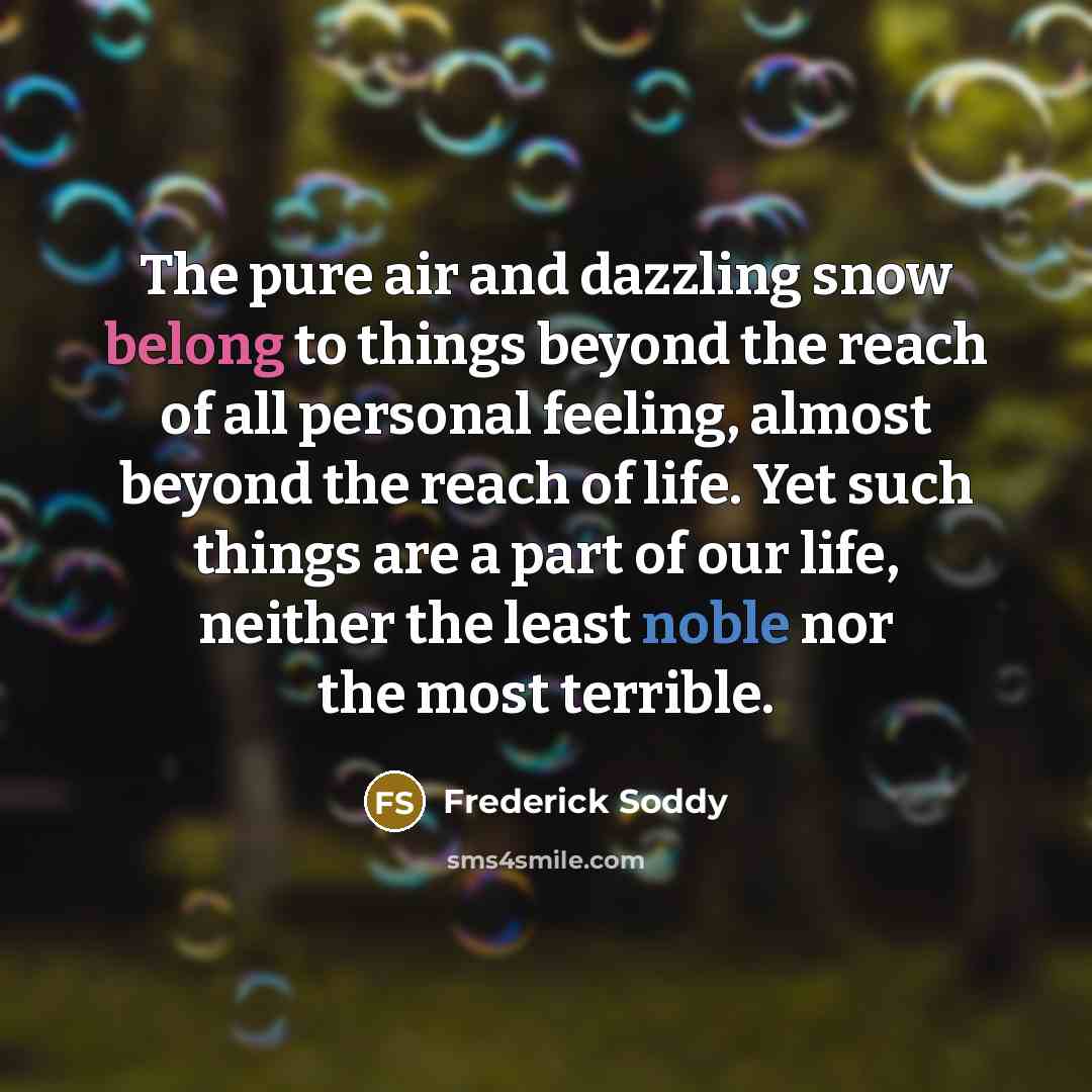 “The pure air and dazzling snow belong to things beyond…” quote by Frederick Soddy