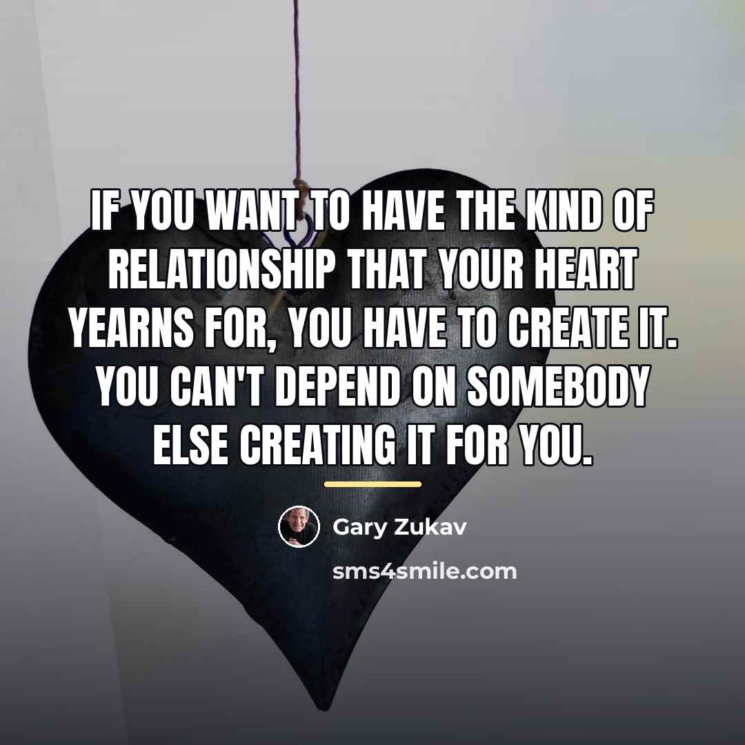 “If you want to have the kind of relationship that…” quote by Gary Zukav