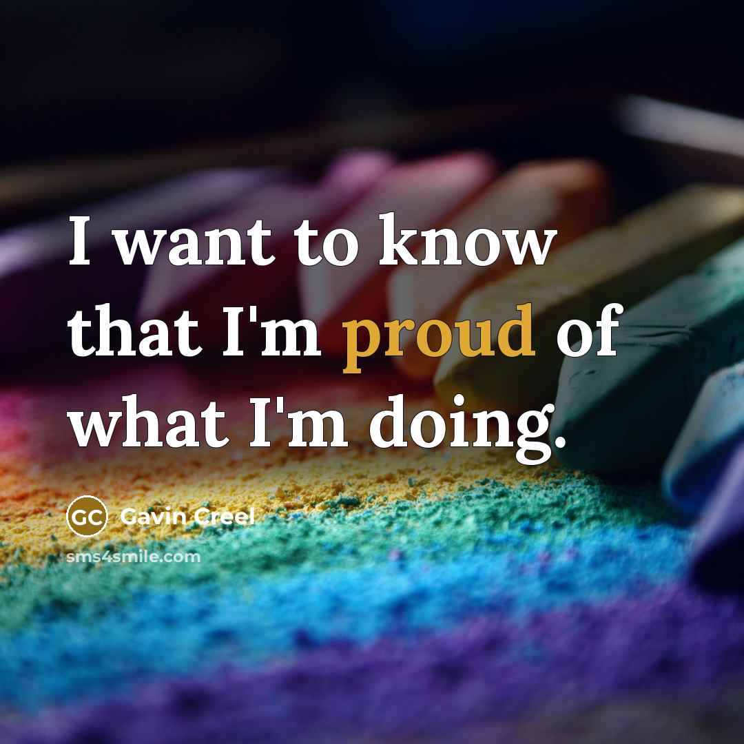 “I want to know that I'm proud of what I'm…” quote by Gavin Creel