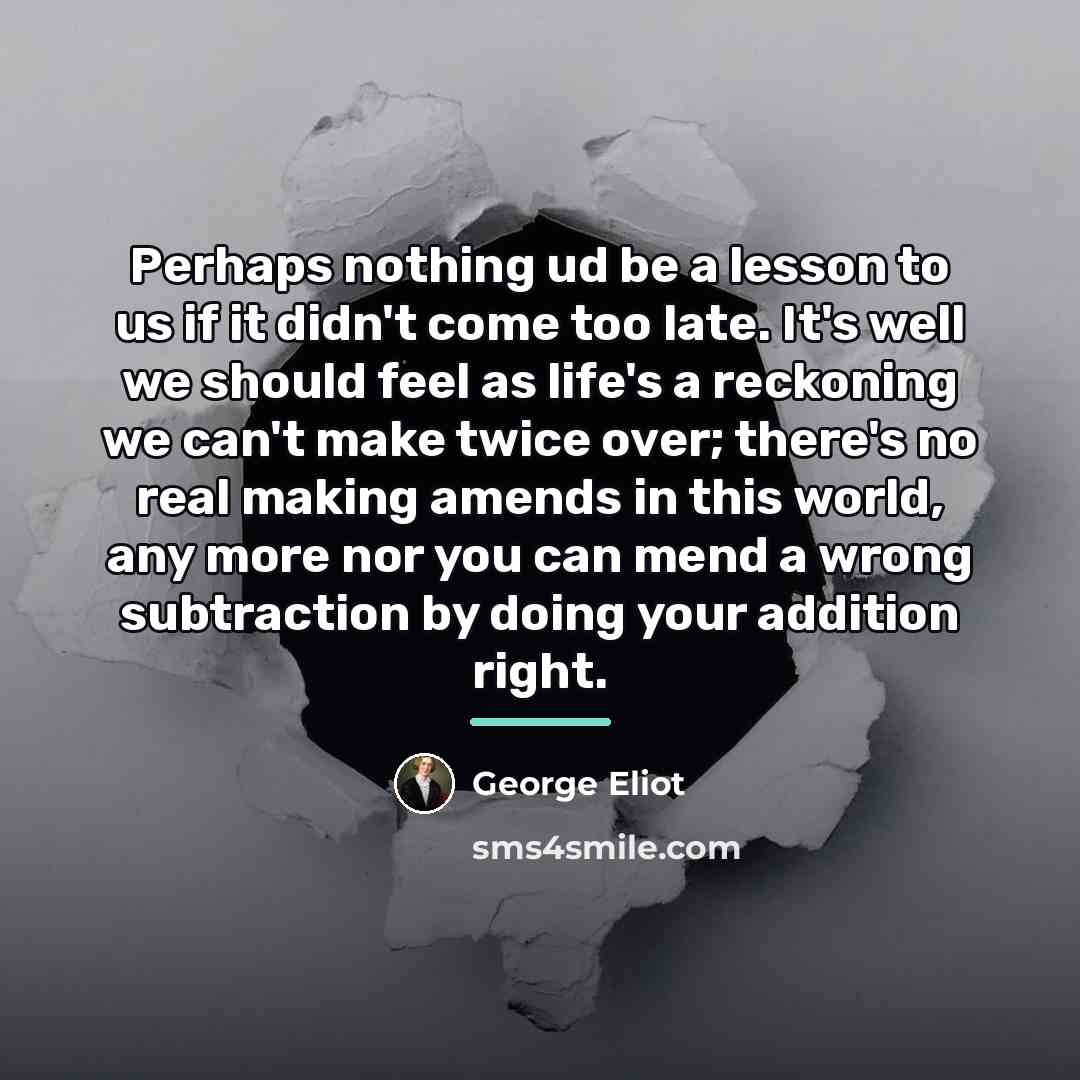 “Perhaps nothing ud be a lesson to us if it…” quote by George Eliot