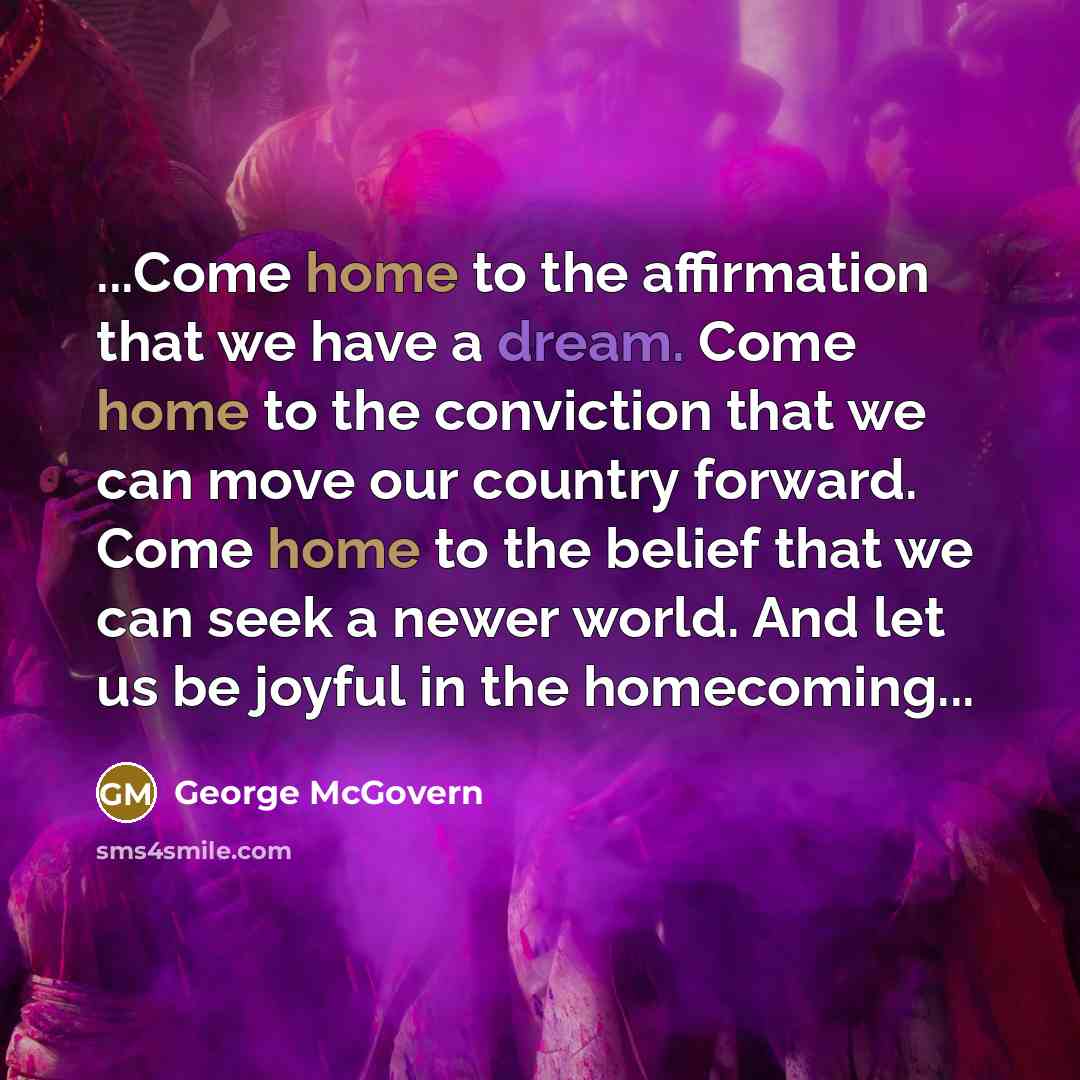 “...Come home to the affirmation that we have a dream.…” quote by George McGovern