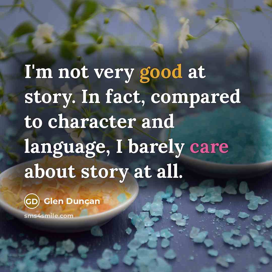 “I'm not very good at story. In fact, compared to…” quote by Glen Duncan